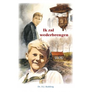 Ik zal wederbrengen, Ds. DJ Budding (boekpresentatie!)